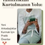 Yalnızlıktan Kurtulmanın Yolu: Yeni Arkadaşlıklar Kurmak İçin Pratik Öneriler 