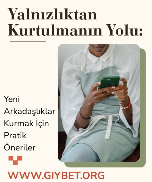 Yalnızlıktan Kurtulmanın Yolu: Yeni Arkadaşlıklar Kurmak İçin Pratik Öneriler 