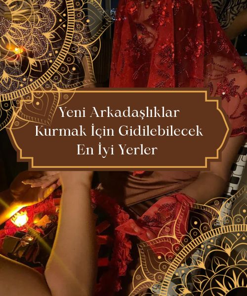 Yeni Arkadaşlıklar Kurmak İçin Gidilebilecek En İyi Yerler,